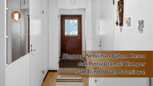 Bingung Pemilihan Bahan Kusen dan Pintu Utama? Kamper Samarinda Oven Solusinya!