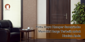 Pintu Kayu Kamper Samarinda: Memiliki Harga Terbaik untuk Hunian Anda