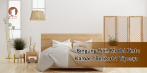 Bingung Pilih Model Pintu Kamar? Berikut 3 Tipsnya