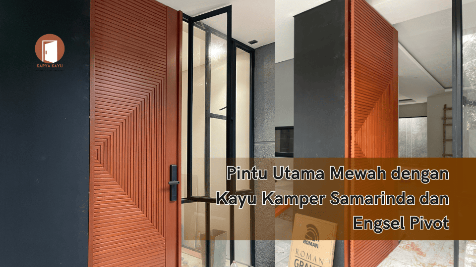 Pintu Utama Mewah dengan Kayu Kamper Samarinda dan Engsel Pivot