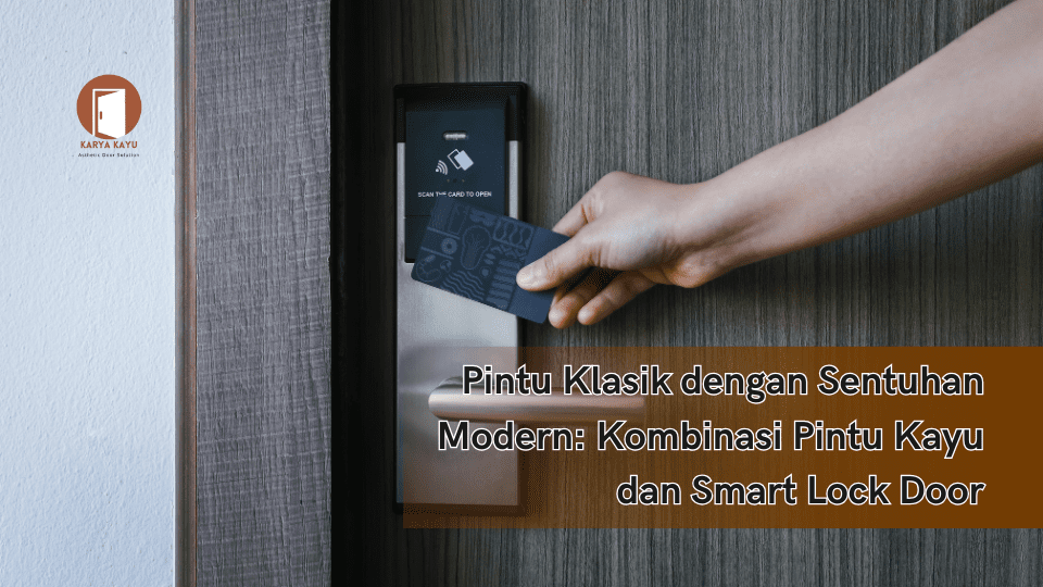 Pintu Klasik dengan Sentuhan Modern: Kombinasi Pintu Kayu dan Smart Lock Door