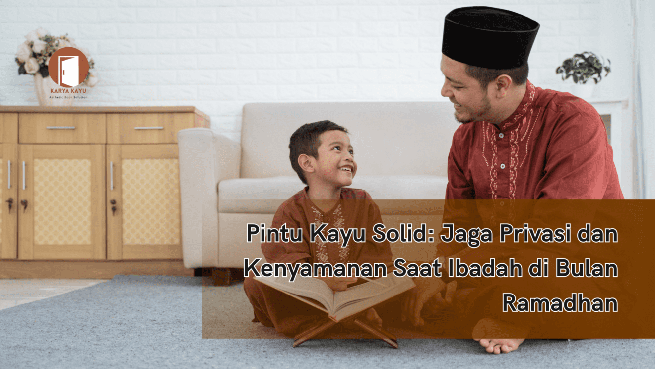 Pintu Kayu Solid: Jaga Privasi dan Kenyamanan Saat Ibadah di Bulan Ramadhan