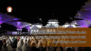 Jaga Keamanan Rumah Saat Sholat Tarawih dengan Pintu Kayu Solid dan Smart Lock Door