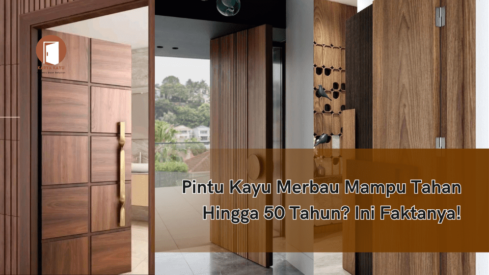 Pintu Kayu Merbau Mampu Tahan Hingga 50 Tahun? Ini Faktanya!